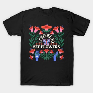 I choose to see flowers T-Shirt